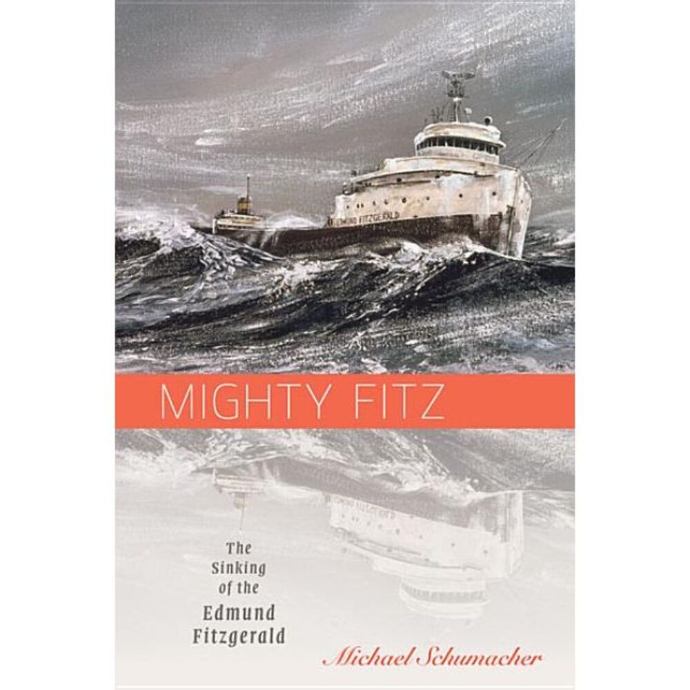 Mighty Fitz: The Sinking of the Edmund Fitzgerald -- Michael Schumacher